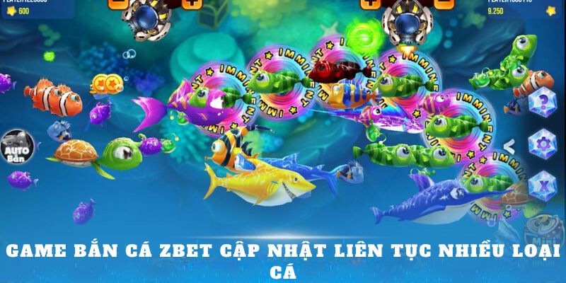 Game bắn cá ZBET cập nhật liên tục nhiều loại cá