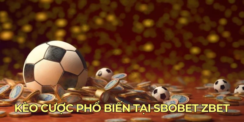 Kèo cược phổ biến tại Sbobet ZBET