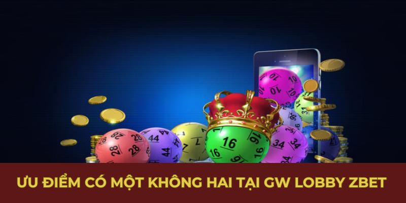 Ưu điểm có một không hai tại Gw Lobby Zbet